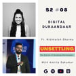 Ep-08: Digital Dukaandaar ft. Nishkarsh Sharma on UNSETTLING by Amrita Sukumar image