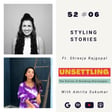 Ep-06: Styling Stories ft Shreeja Rajgopal on UNSETTLING by Amrita Sukumar image