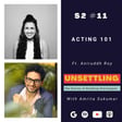 Ep-11: Acting 101 ft. Aniruddh Roy on UNSETTLING by Amrita Sukumar image