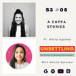 S-03: Ep-06 A Cuppa Stories ft. Nikita Agarwal on UNSETTLING by Amrita Sukumar image