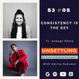 S-3: Ep-5 Consistency is the Key ft. Armaan Khera on UNSETTLING by Amrita Sukumar image