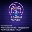 S6E5: Pokimane Leaves Twitch - Will Apple's Vision Pro VR Headset Be the Future? image