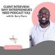 Why Entrepreneurs Need Podcast VAs with Dr. Berry Pierre Part 2 image