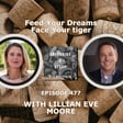 Feed Your Dreams, Face Your Tiger, with Lillian Eve Moore image
