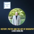 History, Poetry, and the Art of Biography, with Lewis Bowling image