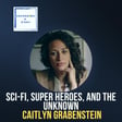 Sci-Fi, Superheroes, and the Unknown, with Caitlyn Grabenstein image