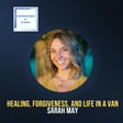 She Journeys: Sarah May on Healing, Forgiveness, and Life in a Van image