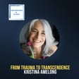 From Trauma to Transcendence, with Kristina Amelong image