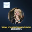 Trauma, Healing, and Finding your Voice, with Wendy Correa image