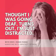 158. Thought I Was Going Deaf. Turns Out, I’m Just Distracted. image