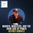 Murder, Mobsters, and the Dark Side of Power, with Jeffrey Konvitz image