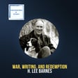 War, Writing, and Redemption, with H. Lee Barnes image