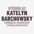 Episode 62: Storied Lane Marketing Founder & Consultant Katelyn Barchowsky image