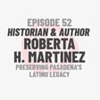 Episode 52: Historian and Author Roberta H. Martinez image