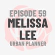 Episode 59: Urban Planner Melissa Lee image