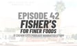 Episode 42: Fisher’s for Finer Foods image