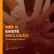 #132 - Existe inclusão na educação superior? image