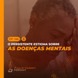 #146 - O persistente estigma sobre as doenças mentais image