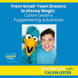 From Small-Town Dreams to Disney Magic: Calvin Lester's Puppeteering Adventure image