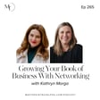 Ep 265 Growing your book of business with networking, with Kathryn Morga image