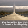 What Gets a Client Sober, Won’t Keep Them Sober image