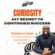 CURIOSITY - My secret to continued success with Olatubosun Fatoki image