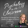 Navigating Friendships: The Hidden Struggles of School Transitions image