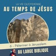 #385 Au temps de Jésus (6) Pèleriner à Jérusalem image