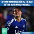 Is Ex Real Madrid Youth Prodigy & Como Wonderkid Nico Paz The Best 20-Year Old In World Football? image