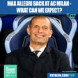 Max Allegri BACK At AC Milan - What Can We Expect? image