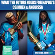 What The Future Holds For Napoli Duo Victor Osimhen & Frank Anguissa image