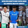 Napoli Open Scudetto Door To Inter | Kalulu Kills Juventus | AC Milan Top 4 Miracle? & Much More image