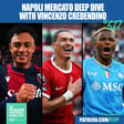 Napoli Transfer Window Deep Dive With Vincenzo Credendino: Darwin Nunez | Dan Ndoye | Noa Lang | Sam Beukema | Victor Osimhen - Juventus & Much More image