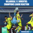 Villarreal 2-2 Juventus Champions League Reaction: LATE Veiga Header Spoils CRAZY Gatti Bicycle Goal image