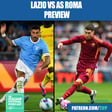  Lazio vs AS Roma Preview: Serie A Lineups, Team News, Predictions, Odds & More image