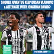 Should Juventus Keep Dusan Vlahovic & Alternate With Jonathan David? image