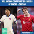 Jadon Sancho & Federico Chiesa To Napoli? Will Antonio Conte Save Their Careers? image