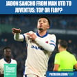 Jadon Sancho From Man Utd To Juventus: Top Or Flop? image