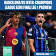 Barcelona vs Inter Milan Semi Final Preview: Champions League Lineups, Team News & Predictions image