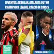 Juventus, AC Milan, Atalanta OUT Of Champions League: Italian Football In CRISIS (Clip From Ep. 496) image