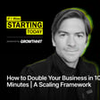 How to Double Your Business in 10 Minutes | A Scaling Framework (#19) image