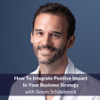 How To Integrate Positive Impact In Your Business Strategy with Simon Schillebeeck | Ep. 164 image