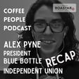 RECAP: Alex Pyne, President of the Blue Bottle Independent Union image