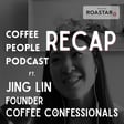 RECAP: Jing Lin, Coffee Confessionals on the Coffee People Podcast image