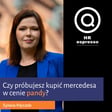 Czy próbujesz kupić mercedesa w cenie pandy? Sylwia Kłyczek image