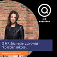 O HR, biznesie, zdrowiu i "koszcie" sukcesu z Olą Kieszek image