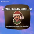 2026? I Hardly 2025-er! (Year End Retrospective Special!) image
