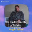 The Hidden Benefits of Bullying (with special guest Magda Baker) image