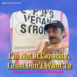 I'm Not at Capacity, I Just Don't Want To (Solo) image