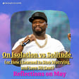 On Isolation vs Solitude or How I Learned to Stop Worrying and Love 50 Cent (Reflections on May) image